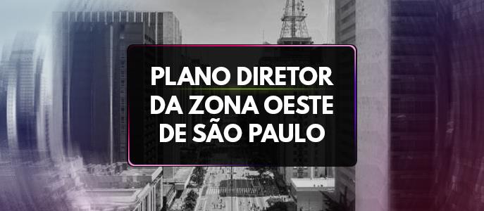 Conheça o Plano Diretor da Zona Oeste de São Paulo